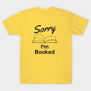 Sorry I'm Booked t-shirt T-Shirt